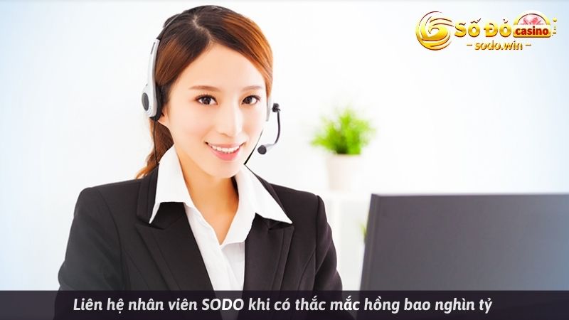 Liên hệ nhân viên SODO khi có thắc mắc hồng bao nghìn tỷ
